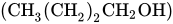 left-parenthesis CH Subscript 3 Baseline left-parenthesis CH Subscript 2 Baseline right-parenthesis Subscript 2 Baseline CH Subscript 2 Baseline OH right-parenthesis