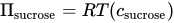 upper Pi Subscript sucrose Baseline equals upper R upper T left-parenthesis c Subscript sucrose Baseline right-parenthesis