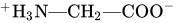 Superscript plus Baseline upper H Subscript 3 Baseline upper N em-dash CH Subscript 2 Baseline em-dash COO Superscript minus