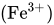 left-parenthesis Fe Superscript 3 plus Baseline right-parenthesis