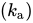 left-parenthesis k Subscript a Baseline right-parenthesis