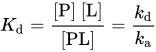 upper K Subscript d Baseline equals StartFraction left-bracket upper P right-bracket left-bracket upper L right-bracket Over left-bracket PL right-bracket EndFraction equals StartFraction k Subscript d Baseline Over k Subscript a Baseline EndFraction