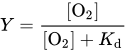 upper Y equals StartFraction left-bracket upper O Subscript 2 Baseline right-bracket Over left-bracket upper O Subscript 2 Baseline right-bracket plus upper K Subscript d Baseline EndFraction