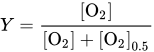 upper Y equals StartFraction left-bracket upper O Subscript 2 Baseline right-bracket Over left-bracket upper O Subscript 2 Baseline right-bracket plus left-bracket upper O Subscript 2 Baseline right-bracket Subscript 0.5 Baseline EndFraction