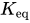 upper K Subscript eq