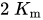 2 upper K Subscript m Baseline