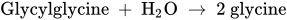 Glycylglycine plus upper H Subscript 2 Baseline upper O right-arrow 2 glycine