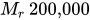 upper M Subscript r Baseline 200,000