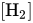 left-bracket upper H Subscript 2 Baseline right-bracket