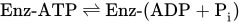 Enz hyphen ATP right harpoon over left harpoon Enz hyphen left-parenthesis ADP plus upper P Subscript i Baseline right-parenthesis