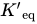 upper K prime Subscript eq