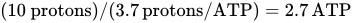 left-parenthesis 10 protons right-parenthesis slash left-parenthesis 3.7 protons slash ATP right-parenthesis equals 2.7 ATP