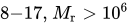 8 minus 17 comma upper M Subscript r Baseline greater-than 10 Superscript 6